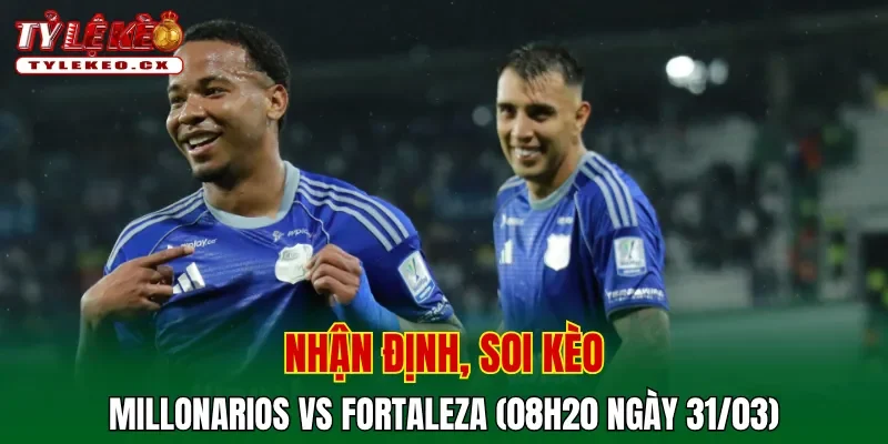 Soi kèo Millonarios vs Fortaleza chi tiết