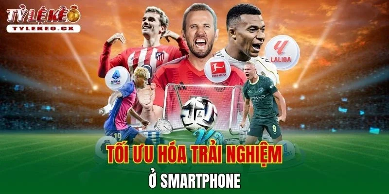 Tối ưu hóa trải nghiệm ở smartphone