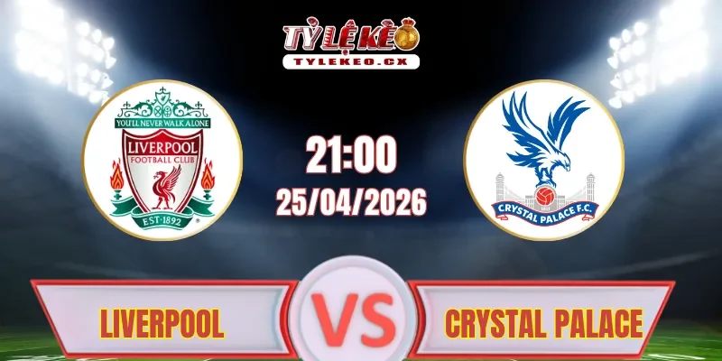 Soi kèo Liverpool vs Crystal Palace (21h00 ngày 25/04)
