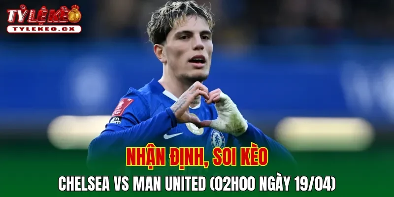 Soi kèo Chelsea vs Man United