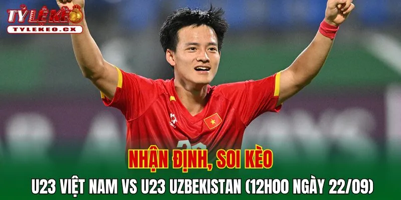 Soi kèo cuộc so tài U23 Việt Nam vs U23 Uzbekistan