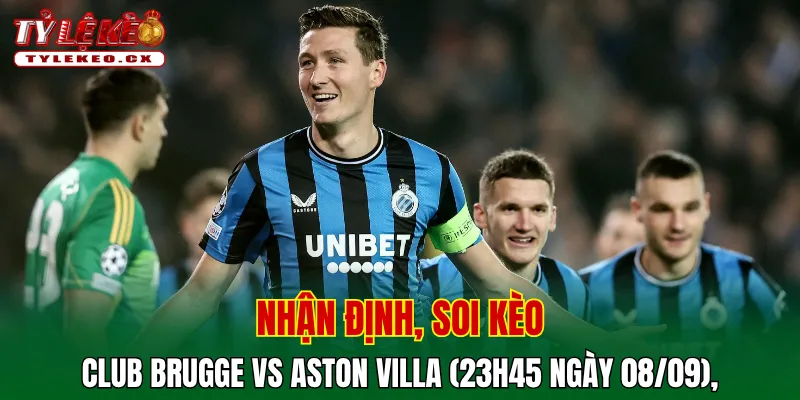 Soi kèo cuộc so tài Club Brugge vs Aston Villa