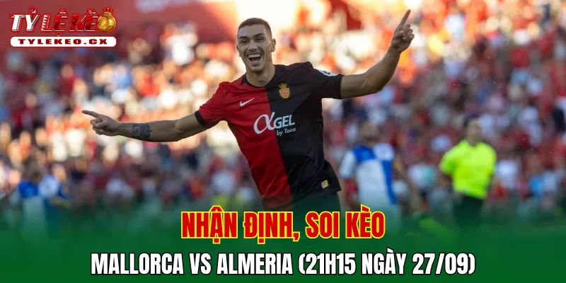 Soi kèo cuộc so tài Mallorca vs Almeria