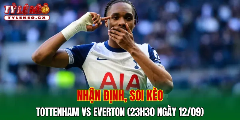 Soi kèo cuộc so tài Tottenham vs Everton