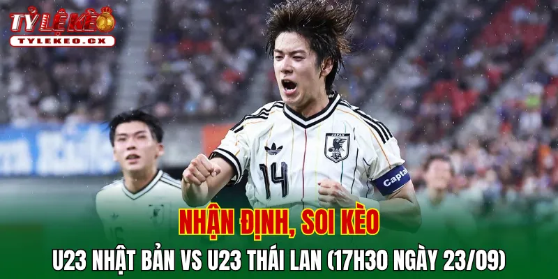 Soi kèo cuộc so tài U23 Nhật Bản vs U23 Thái Lan