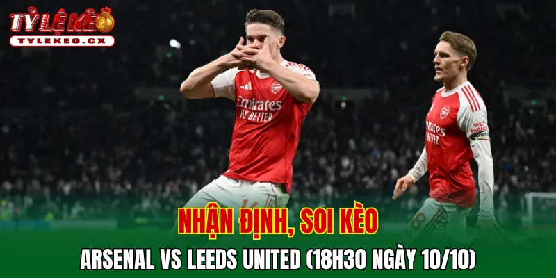 Soi Kèo Arsenal vs Leeds United (18h30 ngày 10/10) Premier League 2 Soi kèo cuộc so tài Arsenal vs Leeds United