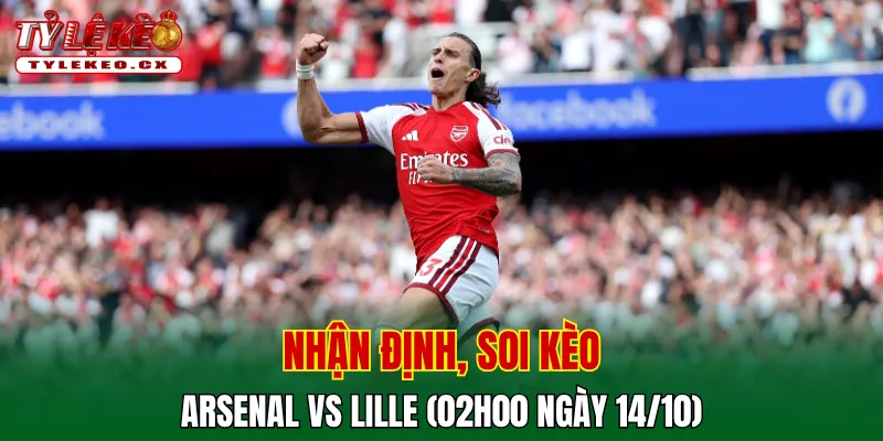 Soi kèo cuộc so tài Arsenal vs Lille
