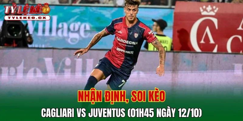 Soi Kèo Cagliari vs Juventus (01h45 ngày 12/10) Serie A 2 Soi kèo cuộc so tài Cagliari vs Juventus