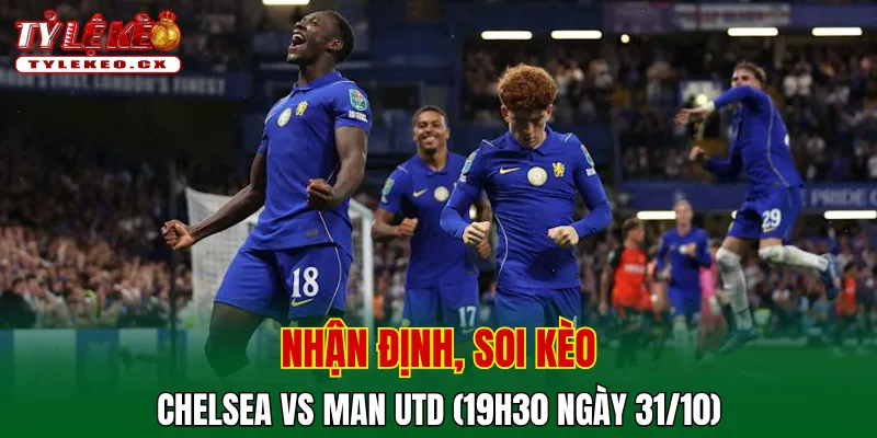 Soi Kèo Chelsea vs Man Utd (19h30 ngày 31/10) Premier League 2 Soi kèo cuộc so tài Chelsea vs Man Utd