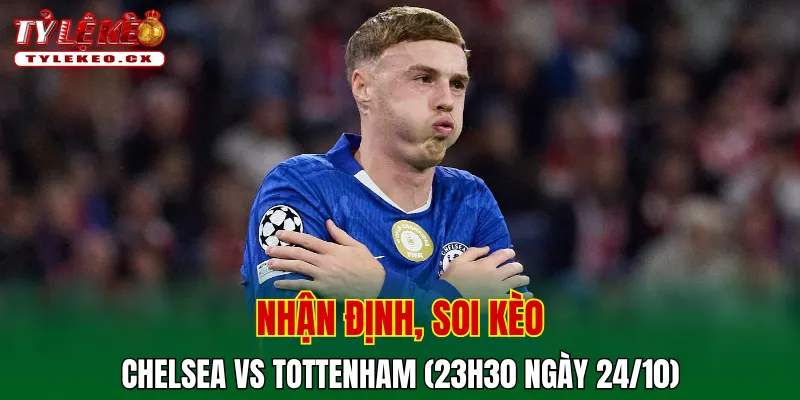Soi Kèo Chelsea vs Tottenham (23h30 ngày 24/10) Premier League 2 Soi kèo cuộc so tài Chelsea vs Tottenham