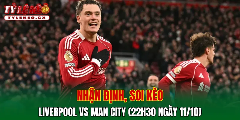 Soi Kèo Liverpool vs Man City (22h30 ngày 11/10) Premier League 2 Soi kèo cuộc so tài Liverpool vs Man City