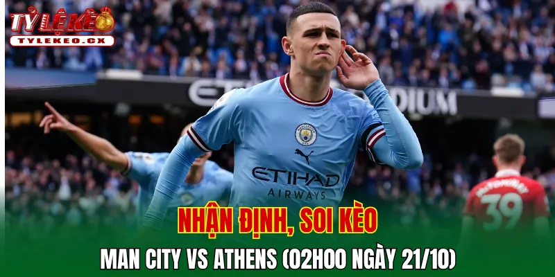 Soi Kèo Man City vs Athens (02h00 ngày 21/10) Champions League 2 Soi kèo cuộc so tài Man City vs Athens