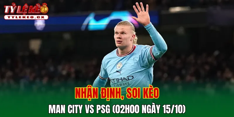 Soi kèo cuộc so tài Man City vs PSG