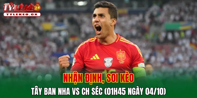 Soi kèo cuộc so tài Tây Ban Nha vs CH Séc
