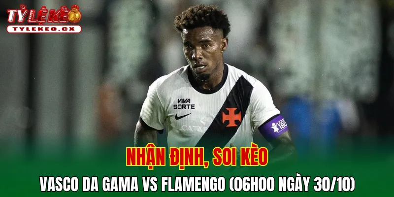 Soi kèo cuộc so tài Vasco da Gama vs Flamengo